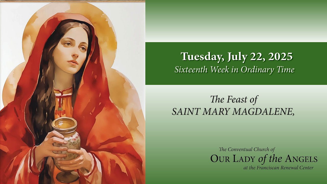 Tuesday, July 22, 2025 (8:00am) - The Feast of Saint Mary Magdalene ...