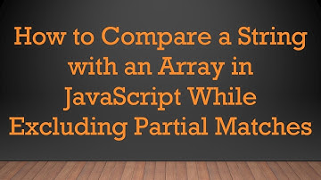 How to Compare a String with an Array in JavaScript While Excluding Partial Matches