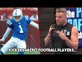 Pat McAfee says Kickers Aren't Football Players