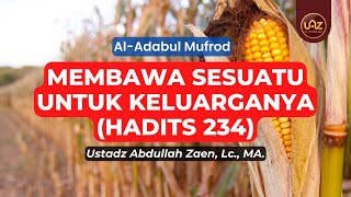Membawa Sesuatu Untuk Keluarganya (Hadits 234) - Ustadz Abdullah Zaen, Lc., MA.