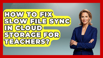 How To Fix Slow File Sync In Cloud Storage For Teachers? - Teacher Tech Toolbox