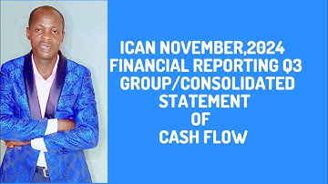 Group/ Consolidated Statement of Cash Flows (IAS 7)- Financial Reporting/FR ICAN, ACCA, CPA