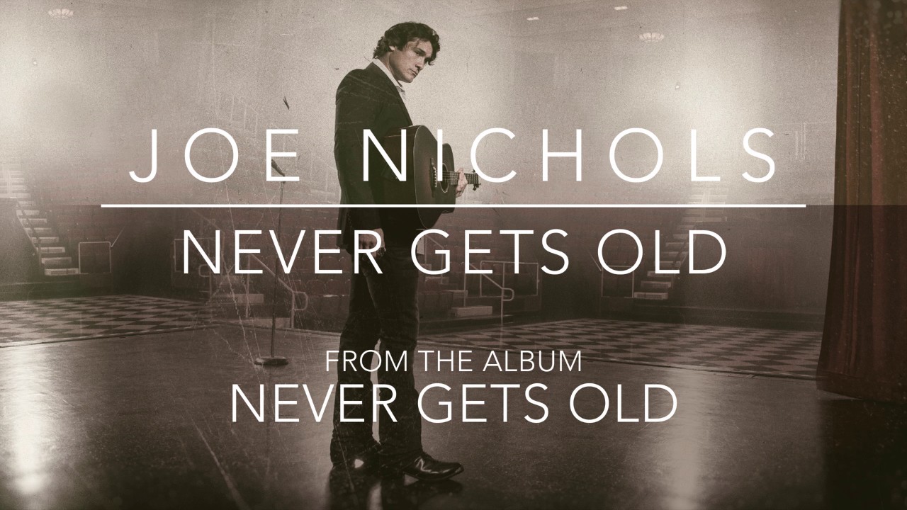 Joe Nichols Never Gets Old Official Audio YouTube