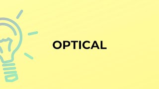 What is the meaning of the word OPTICAL?