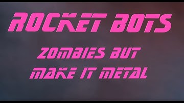 We play: Rocket Bots, metal zombies...