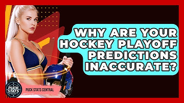 Why Are Your Hockey Playoff Predictions Inaccurate? - Puck Stats Central