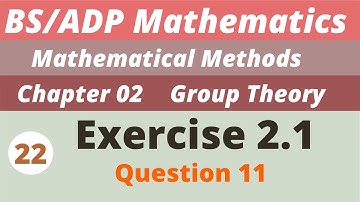 22. Groups | Exercise 2.1 | Chapter 2 | Mathematical Methods | BS/ADP  Maths