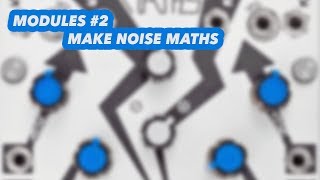 MODULES #2 - Make Noise Maths