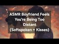 Asmr boyfriend feels youre being too distant softspoken  kisses