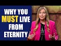Are YOU Truly Living from Eternity? Watch This!