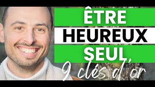 Comment ÊTRE HEUREUX SEUL et comment APPRENDRE À VIVRE SEUL (& Apprécier la solitude) - 9 CLÉS D’OR