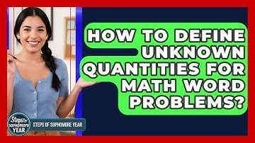 How To Define Unknown Quantities For Math Word Problems? - Steps to Sophomore Year