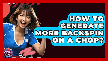 How To Generate More Backspin On A Chop? - Ping Pong Prodigy