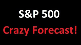 S&P 500 Crazy Forecast