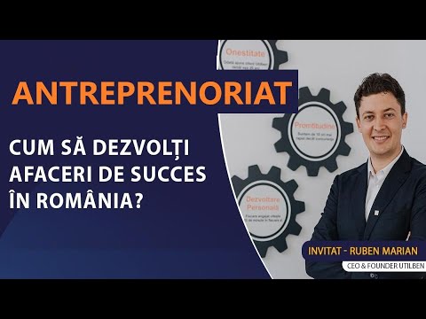 ANTREPRENORIAT - Cum să dezvolți afaceri de succes în România? Antreprenor - Ruben Marian