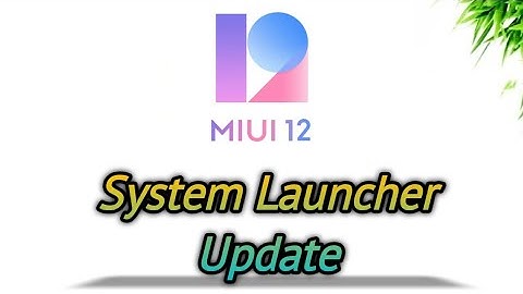 Xiaomi System Launcher Update - What
