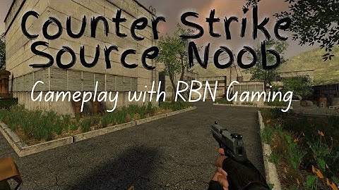 Counter Strike Source  Noob Gameplay with RBN Gaming