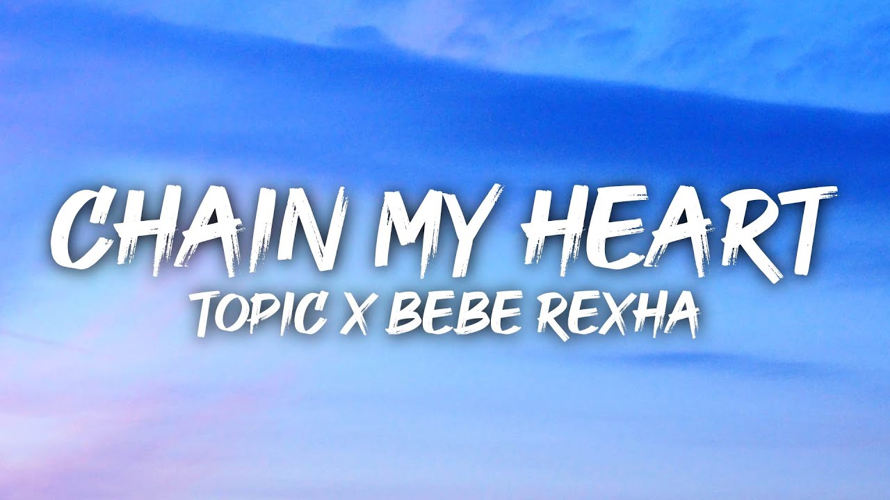 Topic, Bebe Rexha Chain My Heart (Lyrics) YouTube