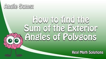 Angle Sums – How to find the Sum of the Exterior Angles of Polygons