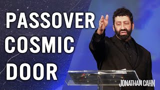 The Passover Mysteries & The Cosmic Door | Jonathan Cahn Sermon