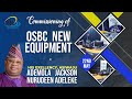 Commissioning of osbc new equipment by he sen ademola adeleke