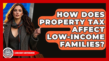 How Does Property Tax Affect Low-Income Families? - Learn About Libertarianism