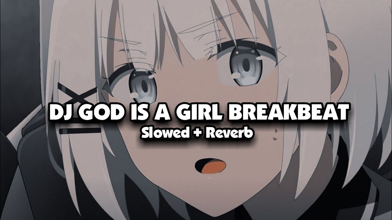 DJ GOD IS A GIRL BREAKBEAT (Slowed + Reverb) 🎧