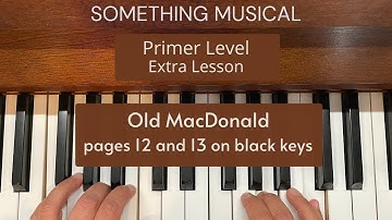 Bastien Primer Level - Extra Lesson - Old MacDonald - pages 12 and 13 on black keys