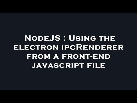 NodeJS : Using the electron ipcRenderer from a front-end javascript file