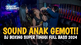 SOUND ANAK GEMOT !! DJ BOXING SUPER TINGGI FULL BASS VIRAL TIKTOK TERBARU 2024