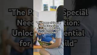 "The Power of Special Needs Education: Unlocking Potential for Every Child"