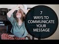 7 Ways to Communicate Your Message