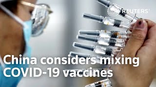 China considers mixing COVID-19 vaccines