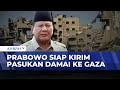 Prabowo: Indonesia Siap Kirim Pasukan Penjaga Perdamaian ke Gaza | SAPA INDONESIA
