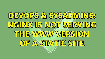 DevOps & SysAdmins: nginx is not serving the www version of a static site (4 Solutions!!)
