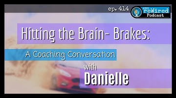 414 | Hitting the Brain-Brakes: A Coaching Conversation with Danielle C.
