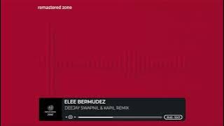 ELEE BERMUDEZ DJ SWAPNIL & KAPIL REMIX @kapilmone @DeejaySwapnil