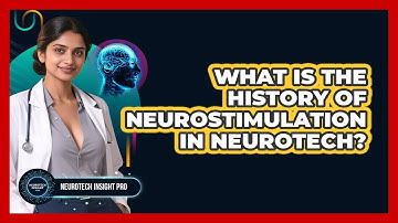 What Is The History Of Neurostimulation In Neurotech? - Neurotech Insight Pro
