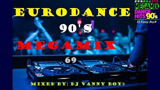 EURODANCE 90&#39;S MEGAMIX - 69 - Dj Vanny Boy®