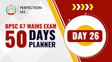 50 DAYS PLAN, BPSC 67 MAINS EXAM, DAY 26, PERFECTION IAS , How can I prepare for BPSC mains?