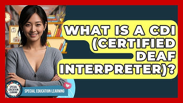 What Is A CDI (Certified Deaf Interpreter)? - Special Education Learning