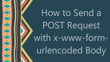 How to Send a POST Request with x-www-form-urlencoded Body