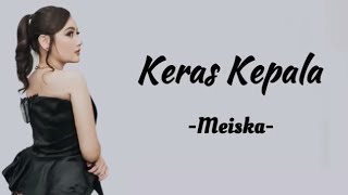 Meiska  Keras Kepala  Lirik Lagu