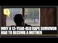 The Quint: Why a 13-Year-Old Rape Survivor Had to Become a Mother
