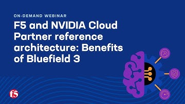F5 BIG-IP + NVIDIA: Benefits of Bluefield 3 | On-demand Webinar