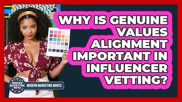 Why Is Genuine Values Alignment Important In Influencer Vetting? - Modern Marketing Moves