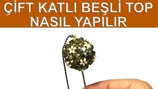 Çift katlı beşli top nasıl yapılır (How to make double layered beaded quinary ball)