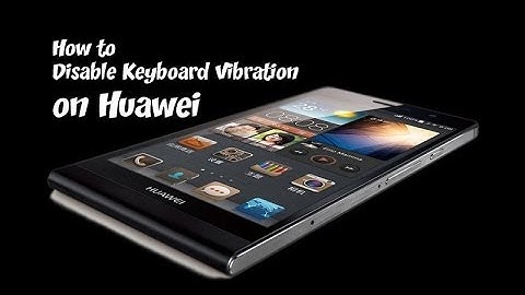 Huawei Ascend   How to Disable Keyboard Vibration on Huawei