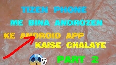 Tizen new trick Bina androzen pro ke android app chalaye part2