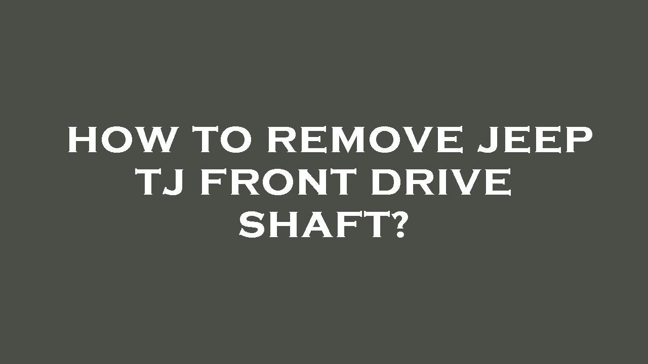 How to remove jeep tj front drive shaft? - YouTube